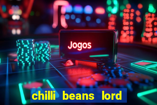 chilli beans lord of the rings